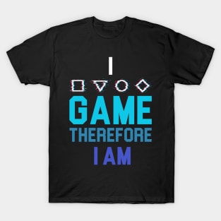 I Game Therefore I Am T-Shirt